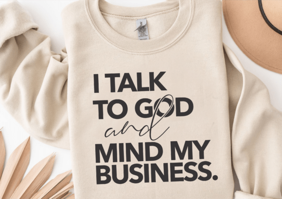 I Talk to God and Mind My Business SVG for Crafts
