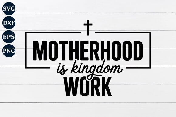 Motherhood is Kingdom Work SVG